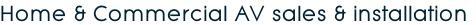 Home & Commercial AV sales & installation
